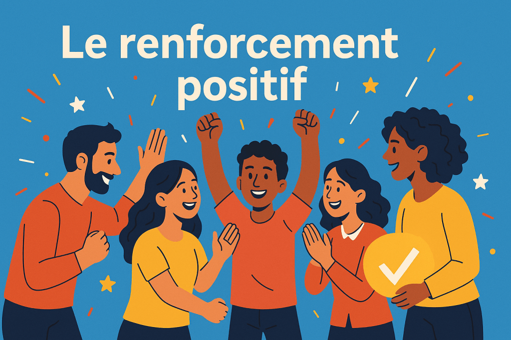 Le renforcement positif : pourquoi les encouragements fonctionnent mieux que les&nbsp;critiques
