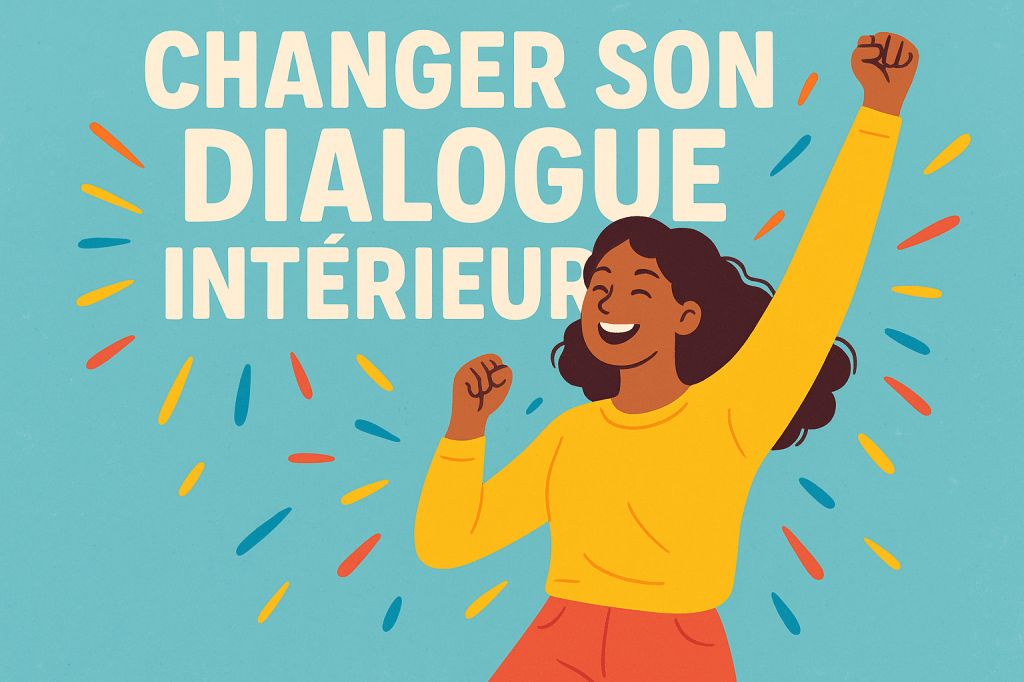 Changer son dialogue intérieur : du “je dois” au “je&nbsp;choisis”
