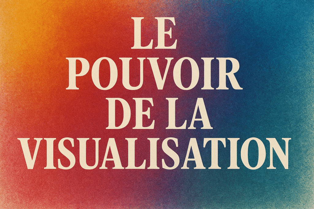Le pouvoir de la visualisation : comment voir ta réussite pour la&nbsp;créer