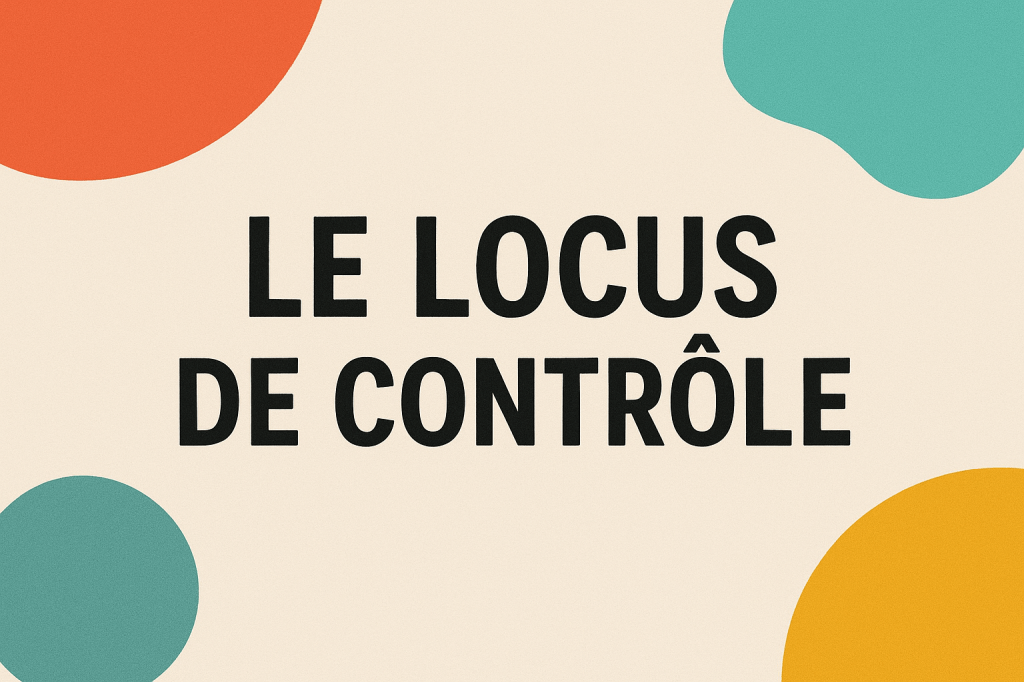 Le locus de contrôle : es-tu maître de ta vie ou dépendant des circonstances&nbsp;?